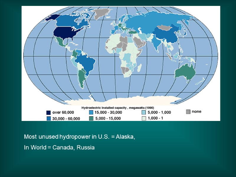 Most unused hydropower in U.S. = Alaska,  In World = Canada, Russia